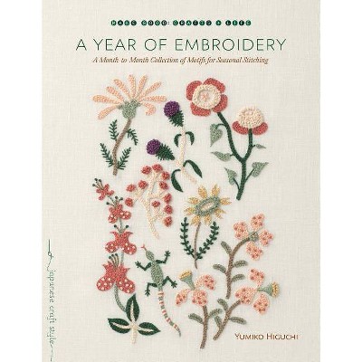 A Year of Embroidery - (Make Good: Japanese Craft Style) by  Yumiko Higuchi (Paperback)