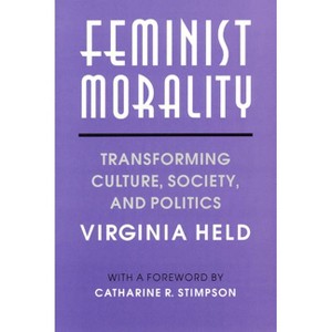 Feminist Morality - (Women in Culture and Society) 2nd Edition by  Virginia Held (Paperback) - 1 of 1