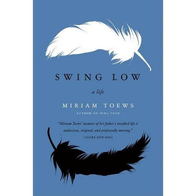 Swing Low - by  Miriam Toews (Paperback)