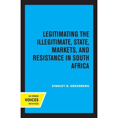 Legitimating the Illegitimate, 41 - (Perspectives on Southern Africa) by  Stanley B Greenberg (Paperback)