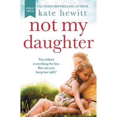 Not My Daughter - by Kate Hewitt (Paperback)