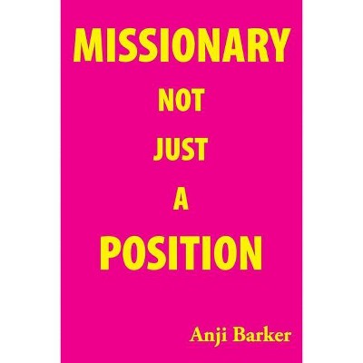 Missionary Not Just A Position - by  Anji Barker (Paperback)