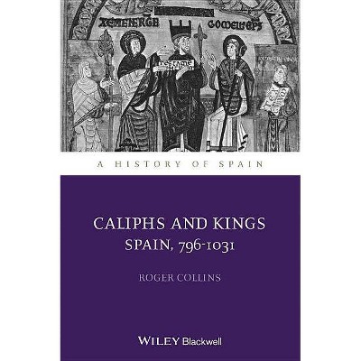 Caliphs and Kings - (History of Spain) by  Roger Collins (Paperback)