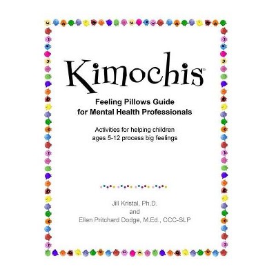 Kimochis Feeling Pillows Guide for Mental Health Professionals - (Kimochis Activity Guides) by  Ellen Pritchard Dodge M Ed & Jill Kristal Phd