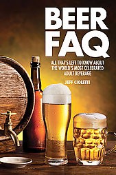  Beer FAQ : All That's Left to Know About the World's Most Celebrated Beverage (Paperback) (Jeff - by Jeff Cioletti 