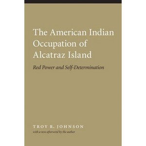 American Indian Occupation of Alcatraz Island - by  Troy Johnson (Paperback) - 1 of 1