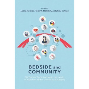 Bedside and Community - by  Diana J Mansell & Frank W Stahnisch & Paula Larsson (Paperback) - 1 of 1