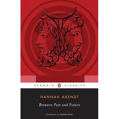 Between Past and Future - (Penguin Classics) Annotated by  Hannah Arendt & Jerome Kohn (Paperback)