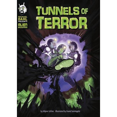 Tunnels of Terror - (Michael Dahl Presents: Alien Encounters) by  Ailynn Collins (Hardcover)