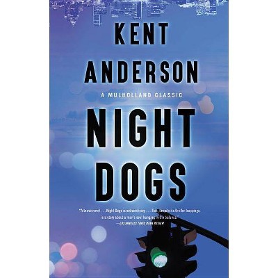 Night Dogs - (Mulholland Classic) by  Kent Anderson (Paperback)