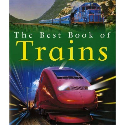 My Best Book of Trains - (Best Book Of... (Kingfisher)) by  Richard Balkwill (Paperback)