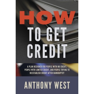 How to Get Credit - by  Anthony West (Paperback)
