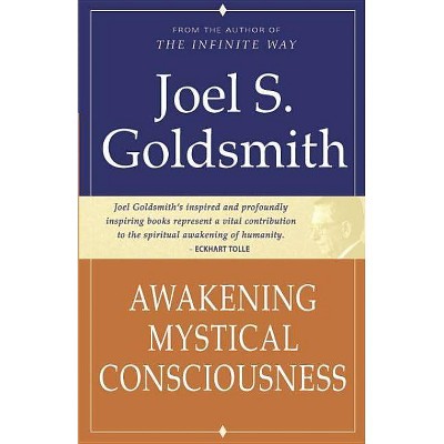 Awakening Mystical Consciousness - by  Joel S Goldsmith (Paperback)