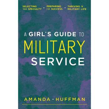 A Girl's Guide to Military Service - by  Amanda Huffman (Paperback)
