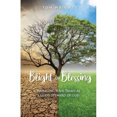 Blight or Blessing - by  Tom Wright (Paperback)