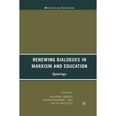 Renewing Dialogues in Marxism and Education - by  A Green & G Rikowski & H Raduntz (Paperback)