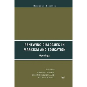 Renewing Dialogues in Marxism and Education - by  A Green & G Rikowski & H Raduntz (Paperback) - 1 of 1