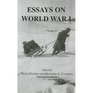 Essays on World War I - (East European Monograph) by  Peter Pastor & Graydon Tunstall (Hardcover) - 1 of 1