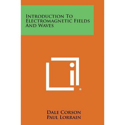 Introduction to Electromagnetic Fields and Waves - by  Dale Corson & Paul Lorrain (Paperback)