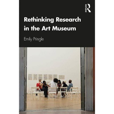 Rethinking Research in the Art Museum - by  Emily Pringle (Paperback)