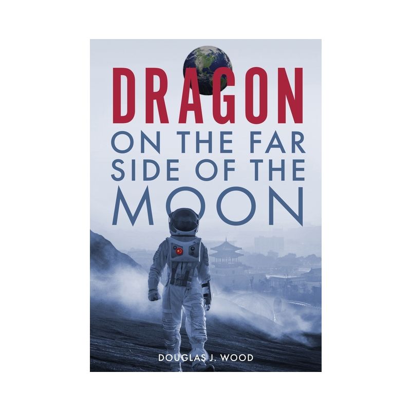 Dragon on the Far Side of the Moon - by  Douglas J Wood (Hardcover), 1 of 2