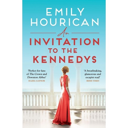 An Invitation to the Kennedys - by  Emily Hourican (Paperback) - image 1 of 1