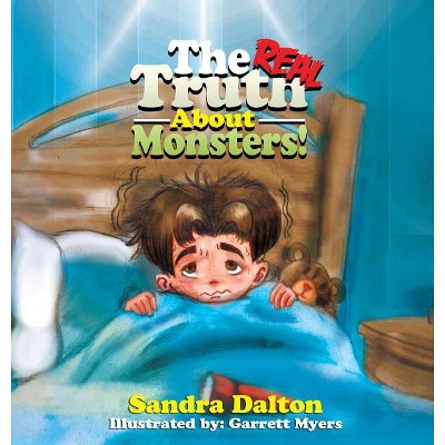 The Real Truth About Monsters - by  Sandra Dalton (Hardcover)
