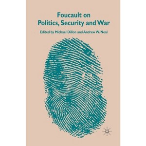 Foucault on Politics, Security and War - by  M Dillon & A Neal (Paperback) - 1 of 1
