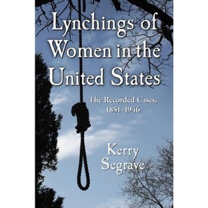 Lynchings of Women in the United States - (Twenty-First Century Works) by  Kerry Segrave (Paperback) - 1 of 1