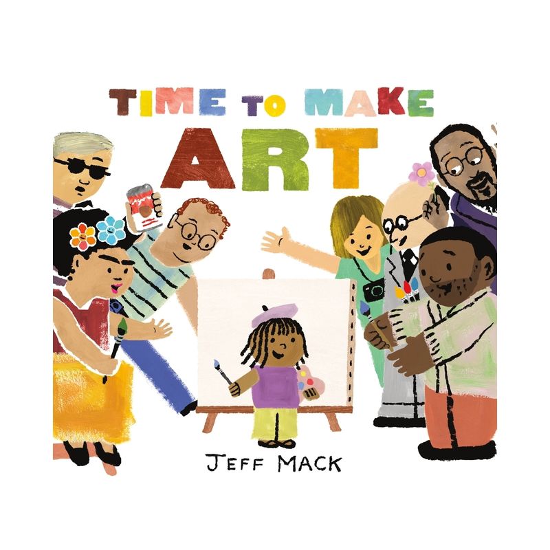 Time to Make Art - by  Jeff Mack (Hardcover), 1 of 2