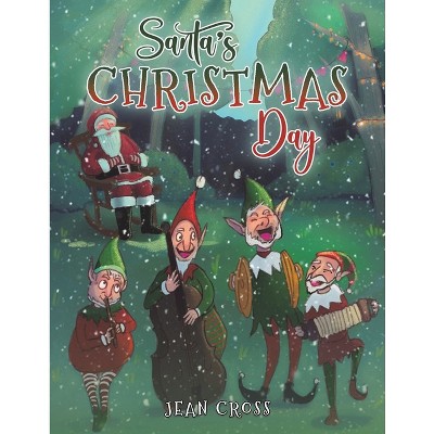 Santa's Christmas Day - by  Jean Cross (Paperback)