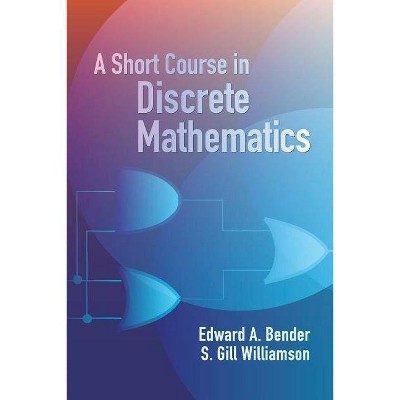 A Short Course in Discrete Mathematics - (Dover Books on Computer Science) by  S Gill Williamson & Edward A Bender (Paperback)