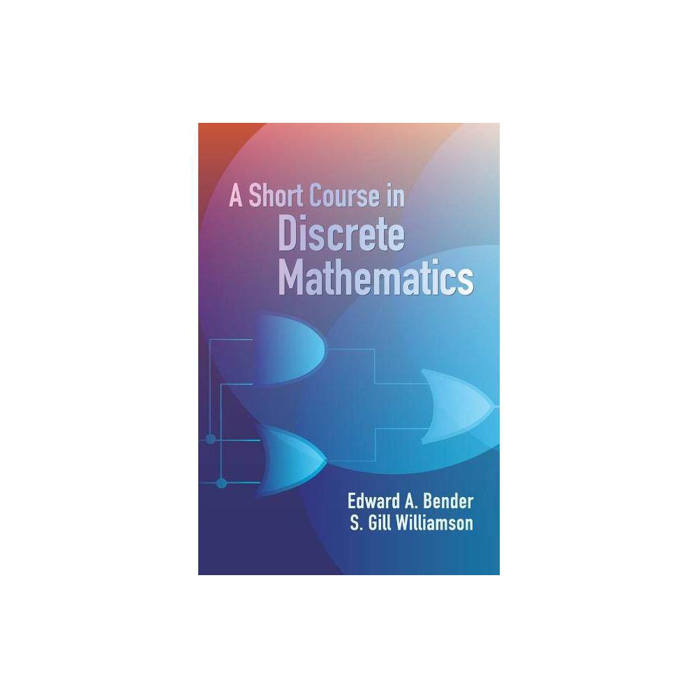 A Short Course in Discrete Mathematics - (Dover Books on Computer Science) by S Gill Williamson & Edward A Bender (Paperback)