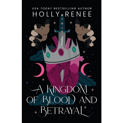 A Kingdom of Blood and Betrayal - by  Holly Renee (Paperback)