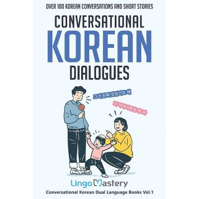 Conversational Korean Dialogues - (Conversational Korean Dual Language Books) by  Lingo Mastery (Paperback)