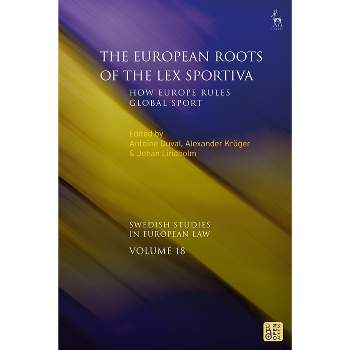 The European Roots of the Lex Sportiva - (Swedish Studies in European Law) by  Antoine Duval & Alexander Krüger & Johan Lindholm (Hardcover)