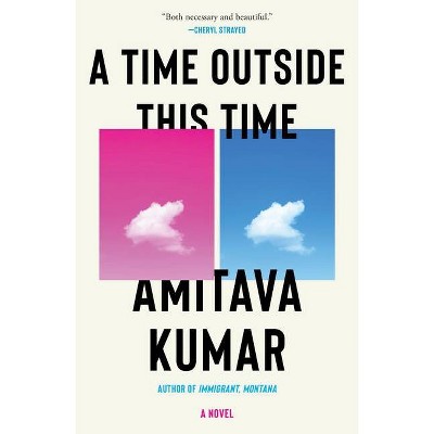 A Time Outside This Time - by  Amitava Kumar (Hardcover)