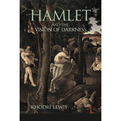 Hamlet and the Vision of Darkness - by  Rhodri Lewis (Hardcover)