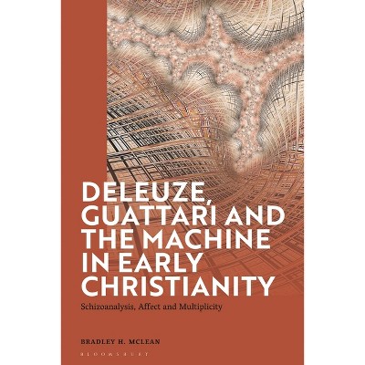 Deleuze, Guattari and the Machine in Early Christianity - by  Bradley H McLean (Paperback)