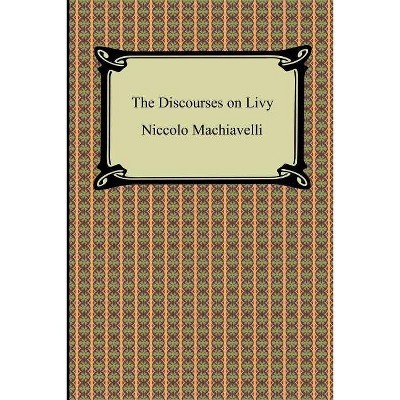 The Discourses on Livy - by  Niccolo Machiavelli (Paperback)