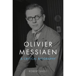 Olivier Messiaen - by  Robert Sholl (Hardcover) - 1 of 1