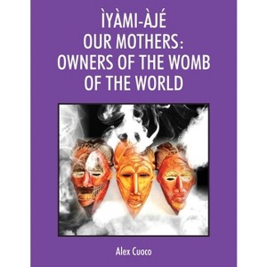 Ìyàmi-Àjé Our Mothers - by Alex Cuoco - 1 of 1