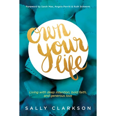 Own Your Life - by  Sally Clarkson (Paperback)