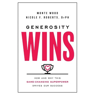 Generosity Wins - by  Monte Wood & Nicole F Roberts (Hardcover)