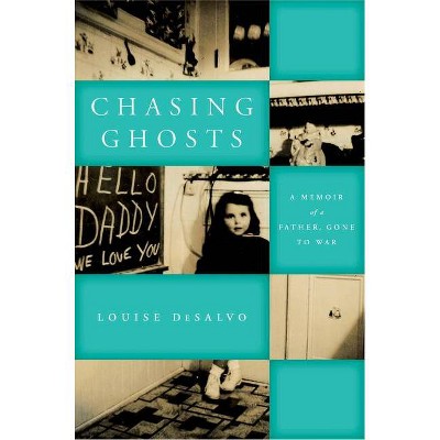 Chasing Ghosts - (World War II: The Global, Human, and Ethical Dimension) by  Louise DeSalvo (Paperback)