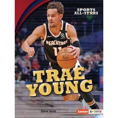 Trae Young - (Sports All-Stars (Lerner (Tm) Sports)) by  Elliott Smith (Paperback)