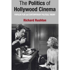 The Politics of Hollywood Cinema - by  R Rushton (Hardcover) - 1 of 1
