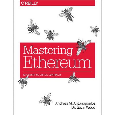 Mastering Ethereum - by  Andreas Antonopoulos & Gavin Wood (Paperback)