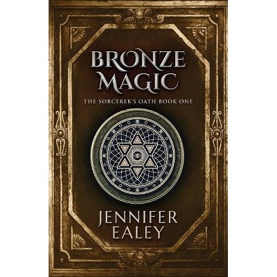 Bronze Magic - (1) by  Jennifer Ealey (Paperback)