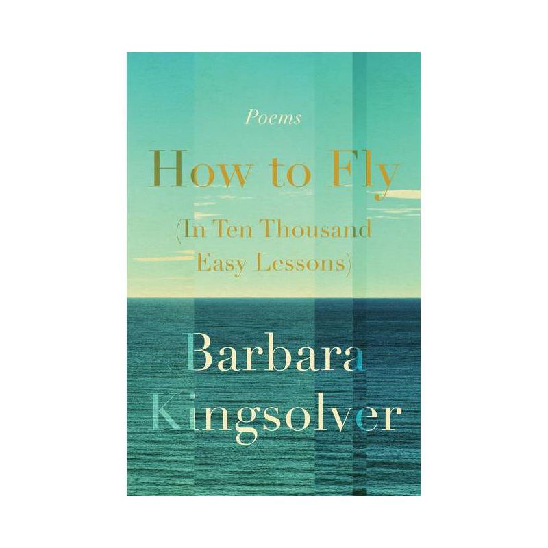 How to Fly (in Ten Thousand Easy Lessons) - by Barbara Kingsolver (Hardcover), 1 of 2